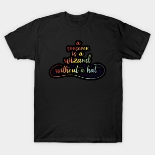 A Sorcerer is a Wizard without a Hat T-Shirt